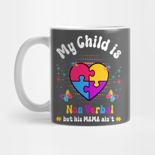 My Child Non Verbal But HIs Mama Ain't Autism Awareness Mom Mug